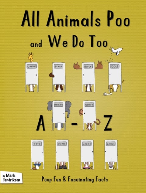 All Animals Poo and We Do Too - An A-Z of Fun and Fascinating Facts