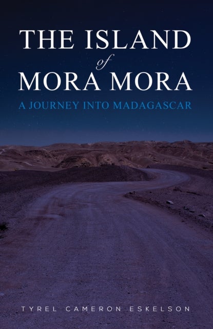 Bilde av The Island Of Mora Mora: A Journey Into Madagascar Av Tyrel Cameron Eskelson