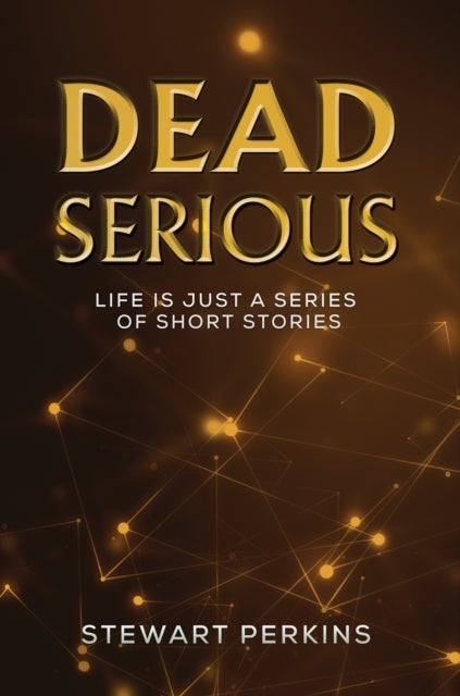 Dead Serious - Life is just a series of short stories