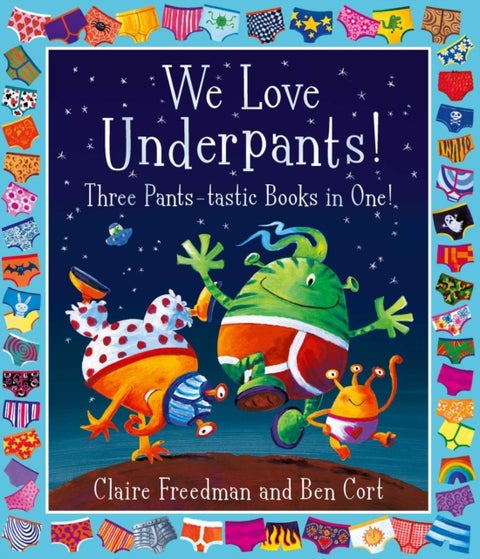 We Love Underpants! Three Pants-tastic Books in One! - Featuring: Aliens Love Underpants, Monsters Love Underpants, Aliens Love Dinopants