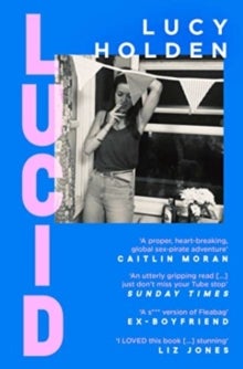 Lucid - A memoir of an extreme decade in an extreme generation