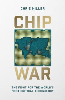Chip War - The Fight for the World's Most Critical Technology