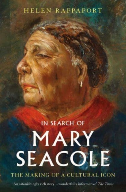 In Search of Mary Seacole - The Making of a Cultural Icon