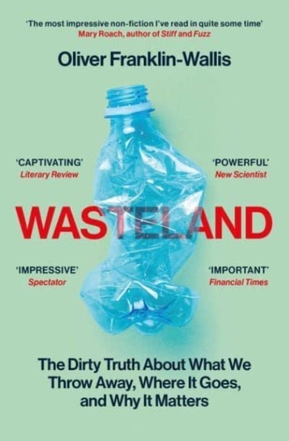 Wasteland - The Dirty Truth About What We Throw Away, Where It Goes, and Why It Matters