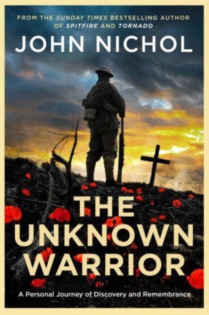 The Unknown Warrior - A Personal Journey to the Heart of a Lost Generation