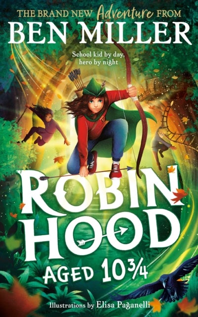 Robin Hood Aged 10 3/4 - The brand new adventure from the author of smash hit The Day I Fell Into a Fairytale