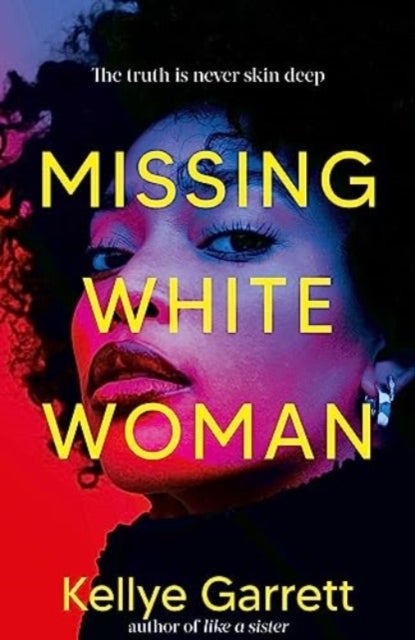 Missing White Woman - The razor-sharp new thriller from the award-winning author of LIKE A SISTER