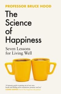 The Science of Happiness - Seven Lessons for Living Well