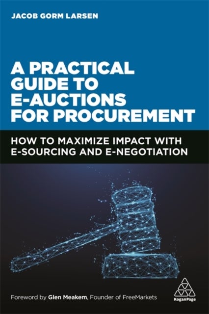 A Practical Guide to E-auctions for Procurement - How to Maximize Impact with e-Sourcing and e-Negotiation