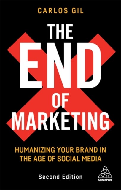 The End of Marketing - Humanizing Your Brand in the Age of Social Media