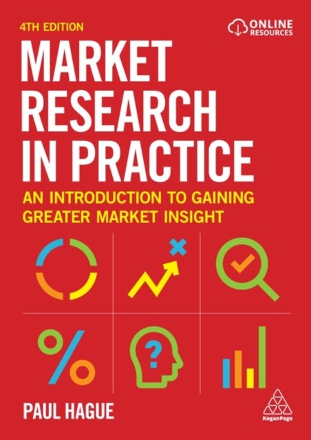 Market Research in Practice - An Introduction to Gaining Greater Market Insight