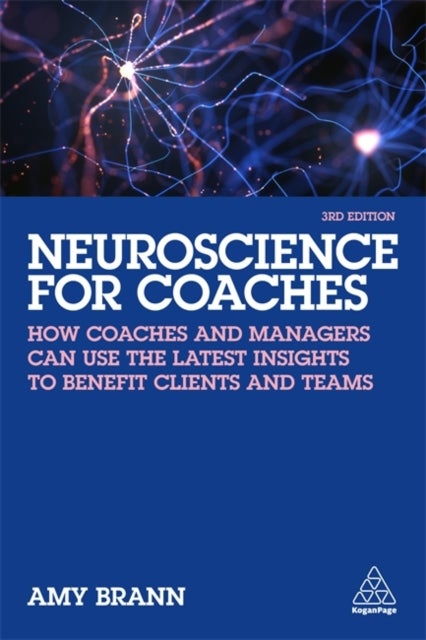 Neuroscience for Coaches - How coaches and managers can use the latest insights to benefit clients and teams