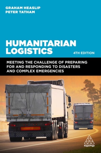 Humanitarian Logistics - Meeting the Challenge of Preparing for and Responding to Disasters and Complex Emergencies