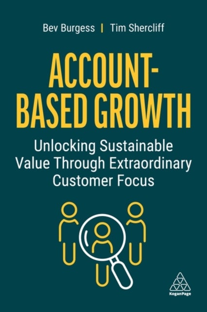 Account-Based Growth - Unlocking Sustainable Value Through Extraordinary Customer Focus