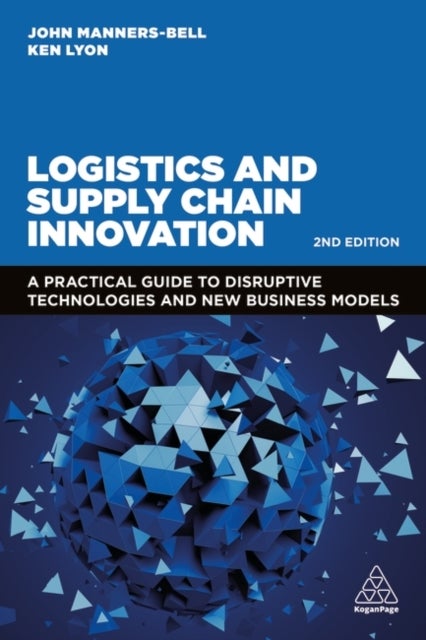 Logistics and Supply Chain Innovation - A Practical Guide to Disruptive Technologies and New Business Models