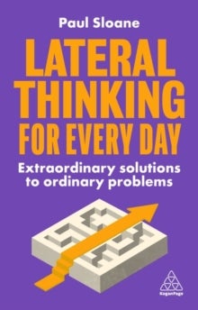 Lateral Thinking for Every Day - Extraordinary Solutions to Ordinary Problems