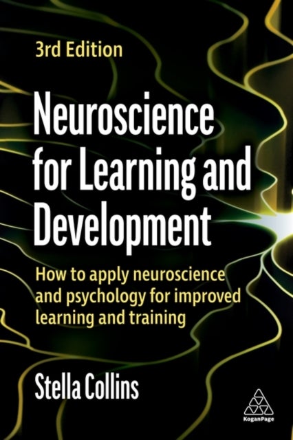 Neuroscience for Learning and Development - How to Apply Neuroscience and Psychology for Improved Learning and Training