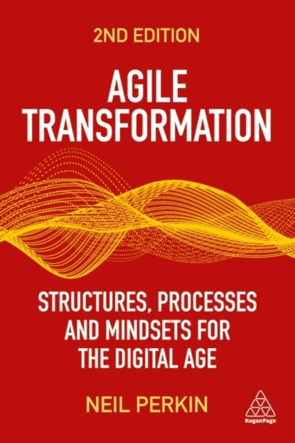 Agile Transformation - Structures, Processes and Mindsets for the Digital Age