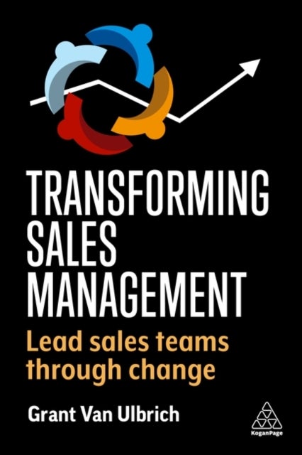 Bilde av Transforming Sales Management Av Grant (global Director Of Sales Transformation) Van Ulbrich