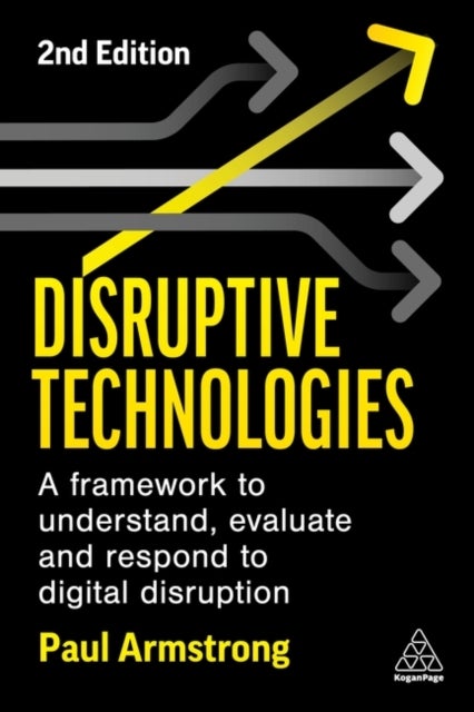 Disruptive Technologies - A Framework to Understand, Evaluate and Respond to Digital Disruption