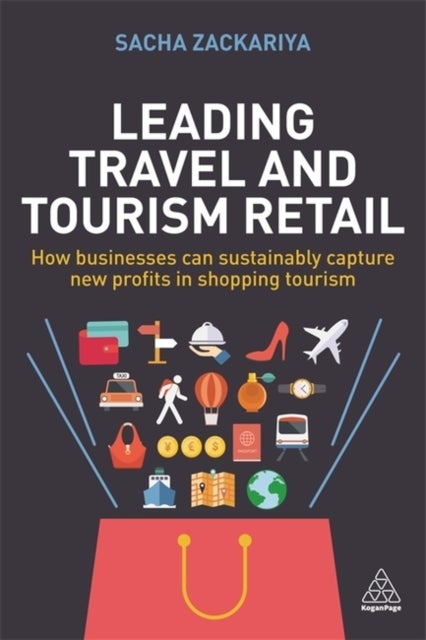 Leading Travel and Tourism Retail - How Businesses Can Sustainably Capture New Profits in Shopping Tourism