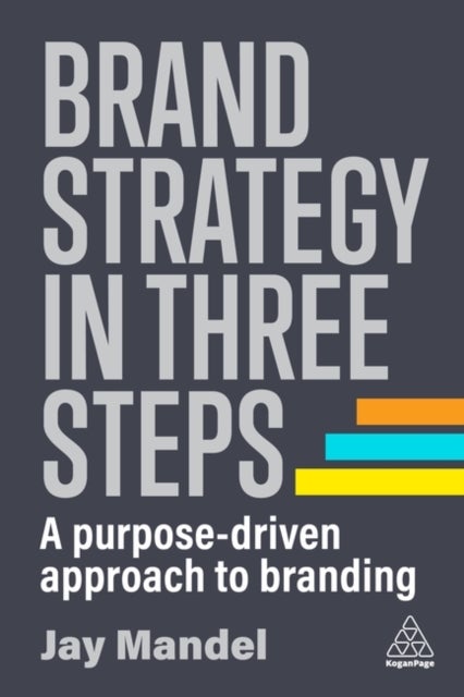 Brand Strategy in Three Steps - A Purpose-Driven Approach to Branding
