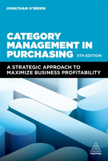 Category Management in Purchasing - A Strategic Approach to Maximize Business Profitability
