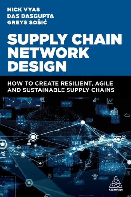 Supply Chain Network Design - How to Create Resilient, Agile and Sustainable Supply Chains