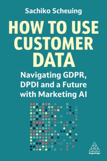 How to Use Customer Data - Navigating GDPR, DPDI and a Future with Marketing AI