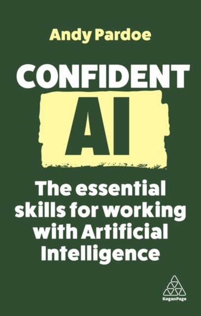 Confident AI - The Essential Skills for Working With Artificial Intelligence