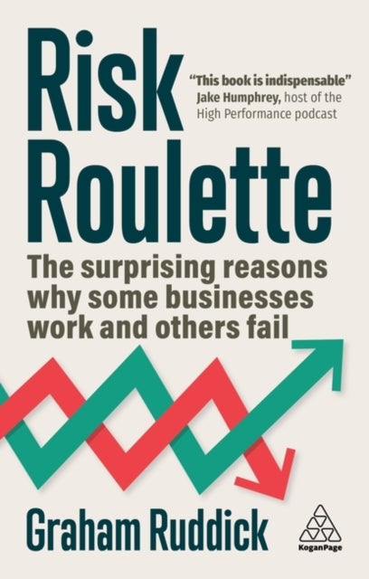 Risk Roulette - The Surprising Reasons Why Some Businesses Work and Others Fail