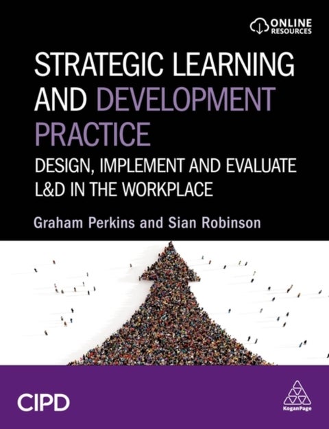 Strategic Learning and Development Practice - Design, Implement and Evaluate L&D in the Workplace