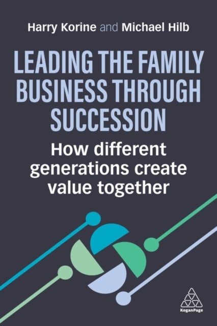 Leading the Family Business Through Succession - How Different Generations Create Value Together