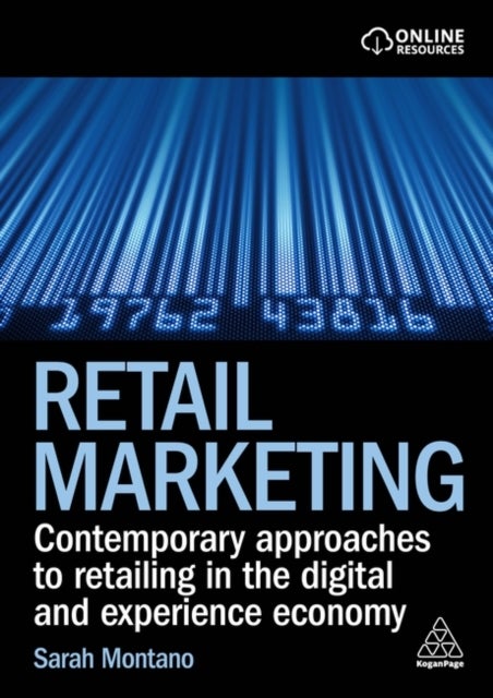 Retail Marketing - Contemporary Approaches to Retailing in the Digital and Experience Economy