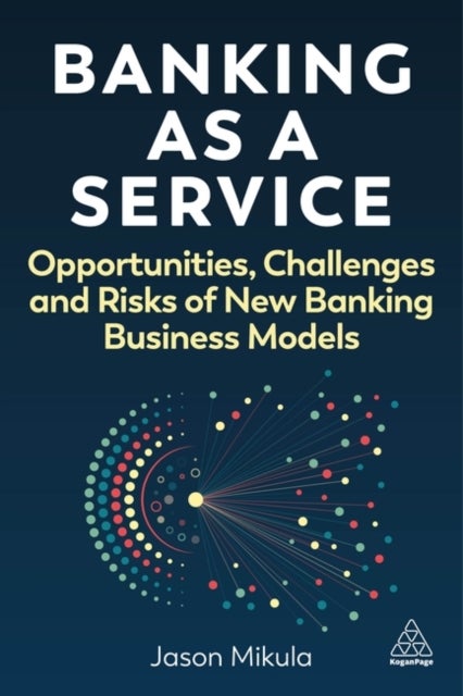 Banking as a Service - Opportunities, Challenges and Risks of New Banking Business Models
