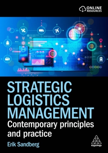 Strategic Logistics Management - Contemporary Principles and Practice