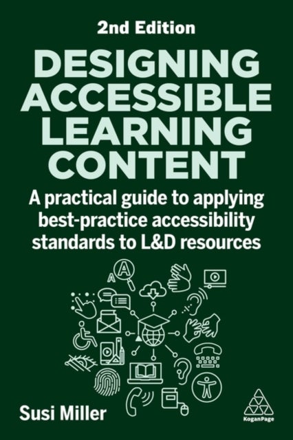 Designing Accessible Learning Content - A Practical Guide to Applying best-practice Accessibility Standards to L&D Resources