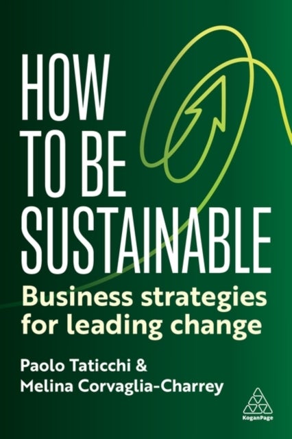 How to Be Sustainable - Business Strategies for Leading Change