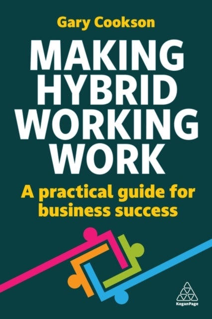Making Hybrid Working Work - A Practical Guide for Business Success