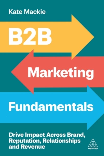 B2B Marketing Fundamentals - Drive Impact Across Brand, Reputation, Relationships and Revenue