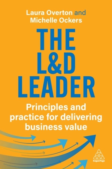 The L&D Leader - Principles and Practice for Delivering Business Value