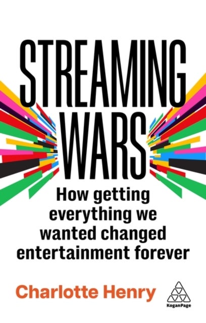 Streaming Wars - How Getting Everything We Wanted Changed Entertainment Forever