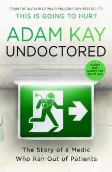 Undoctored - The brand new No 1 Sunday Times bestseller from the author of 'This Is Going To Hurt'