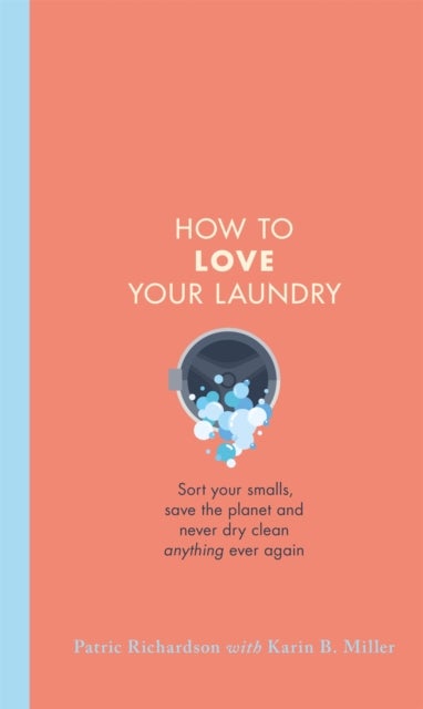 How to Love Your Laundry - Sort your smalls, save the planet and never dry clean anything ever again
