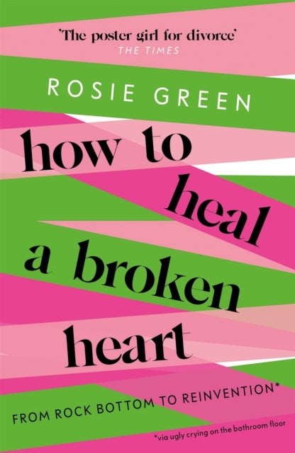How to Heal a Broken Heart - From Rock Bottom to Reinvention (via ugly crying on the bathroom floor)