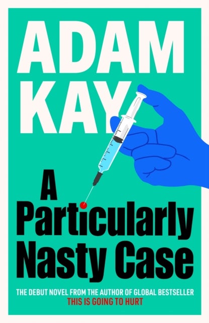 A Particularly Nasty Case - The Debut Novel from the Author of the Global Bestseller This Is Going to Hurt