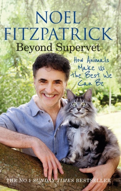 Beyond Supervet: How Animals Make Us The Best We Can Be - The New Number 1 Sunday Times Bestseller