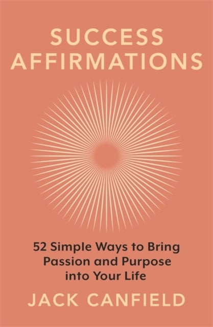 Success Affirmations - 52 Weeks for Living a Passionate and Purposeful Life