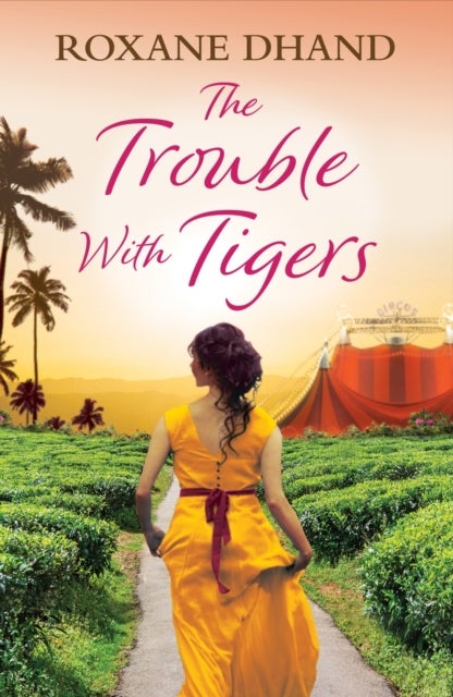 The Trouble With Tigers - A gripping and sweeping tale of unforgettable adventures and unforgiveable secrets