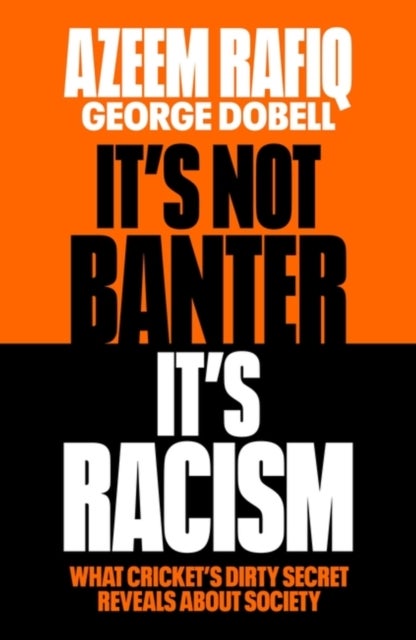 It¿s Not Banter, It¿s Racism - What Cricket¿s Dirty Secret Reveals About Our Society